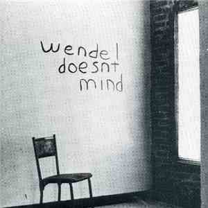 Wendel Doesnt Mind - Wendel Doesnt Mind album