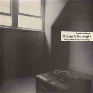 William S. Burroughs - Nothing Here Now But The Recordings album