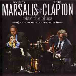 Wynton Marsalis & Eric Clapton - Wynton Marsalis & Eric Clapton Play The Blues - Live From Lincoln Center album