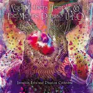 Acid Mothers Temple & The Melting Paraiso UFO - Invisible Eyes And Phantom Cathedral album