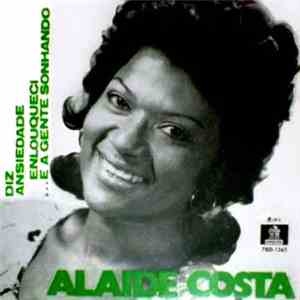 Alaide Costa - Diz / Ansiedade / Enlouqueci / ...E A Gente Sonhando album