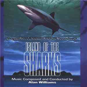 Alan Williams  - Island Of The Sharks (Original IMAX Motion Picture Soundtrack) album