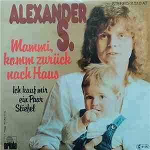Alexander S. - Mammi, Komm Zurück Nach Haus / Ich Kauf Mir Ein Paar Stiefel album