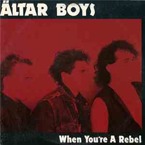 Altar Boys  - When You're A Rebel album