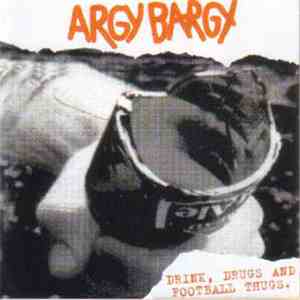 Argy Bargy - Drink, Drugs And Football Thugs. album