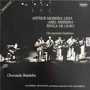 Arthur Moreira Lima, Abel Ferreira, Época De Ouro , Um Encontro Histórico com Copinha, Zé Da Velha , participação especial de Joel Nascimento - Chorando Baixinho album