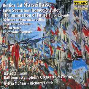 Berlioz - David Zinman, Baltimore Symphony Orchestra & Chorus, Sylvia McNair, Richard Leech  - La Marseillaise / Love Scene From Romeo & Juliet / The Damnation Of Faust - Three Excerpts / Overture To Benvenuto Cellini / Royal Hunt & Storm / Trojan March / album