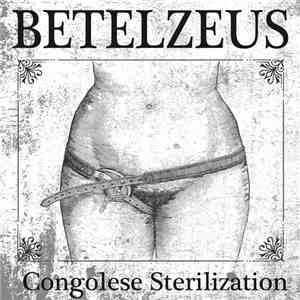 Betelzeus - Congolese Sterilization album