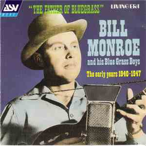 Bill Monroe And His Blue Grass Boys - The Father Of Bluegrass Music - The Early Years 1940-1947 album