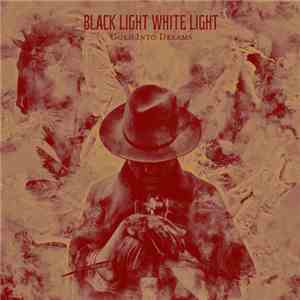 Black Light White Light - Gold Into Dreams album