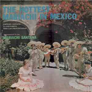 Capitan Chinaco, La Polvorita and Trio Las Provincianas accompanied by the Mariachi Santana - The Hottest Mariachi In Mexico album