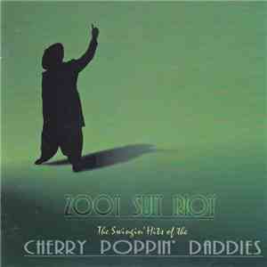 Cherry Poppin' Daddies - Zoot Suit Riot: The Swingin' Hits Of The Cherry Poppin' Daddies album