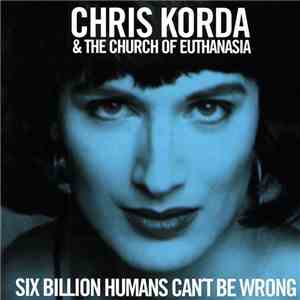 Chris Korda & The Church Of Euthanasia - Six Billion Humans Can't Be Wrong album