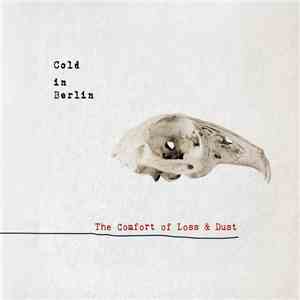 Cold In Berlin - The Comfort Of Loss & Dust album
