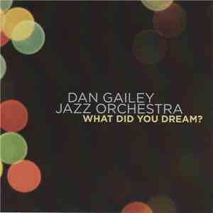 Dan Gailey Jazz Orchestra - What Did You Dream? album