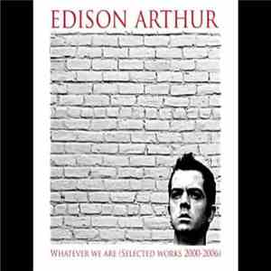 Edison Arthur - Whatever We Are (Selected Works 2000 - 2006) album