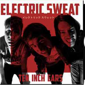 Electric Sweat - Ten Inch Ears album