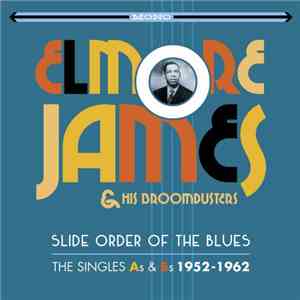 Elmore James & His Broomdusters - Slide Order Of The Blues - The Singles As & Bs 1952-1962 album
