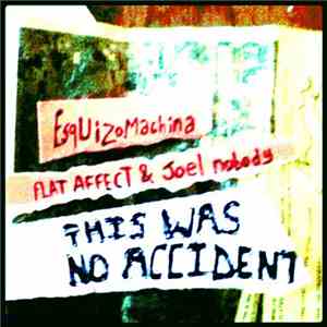 Esquizomachina / Flat Affect & Joel Nobody - This Was No Accident album