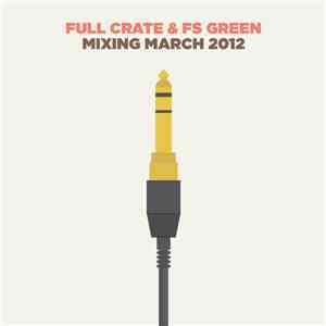 Full Crate & FS Green - Mixing March 2012 album