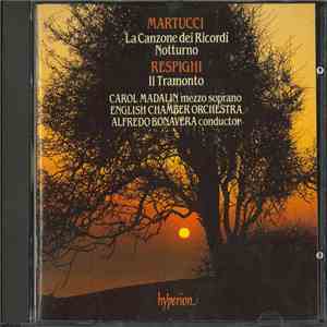 Giuseppe Martucci, Ottorino Respighi - English Chamber Orchestra, Alfredo Bonavera, Carol Madalin - La Canzone Dei Ricordi; Notturno; Il Tramonto album