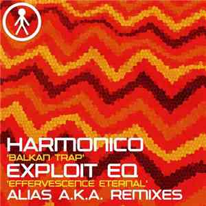 Harmonico / Exploit EQ - Balkan Trip / Effervescence (Alias A.K.A. Remixes) album