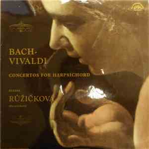 J. S. Bach - Antonio Vivaldi, Zuzana Růžičková - Bach - Vivaldi. Concertos For Harpsichord album