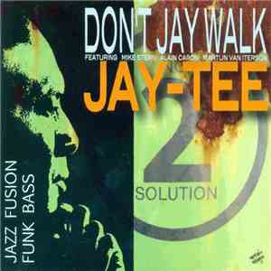 Jay-Tee Featuring Mike Stern, Alain Caron, Martijn van Iterson - Don't Jay Walk album