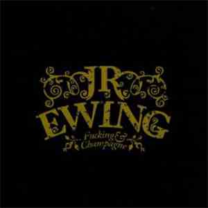 JR Ewing - Fucking & Champagne album