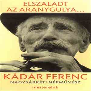 Kádar Ferenc, Kádar Ferenc , Téka - Magyar Népművész - Elszaladt Az Aranygulya... album