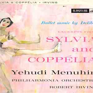 Leo Delibes / Yehudi Menuhin, Philharmonia Orchestra, Robert Irving  - Excerpts From Sylvia And Coppelia album