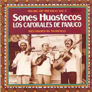 Los Caporales De Panuco - Music Of Mexico Vol. 2: Sones Huastecos - Recorded In Tampico album