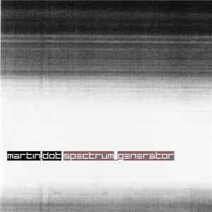 Martin Dot - Spectrum Generator album