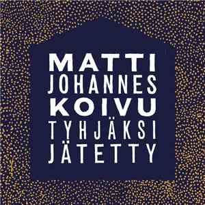 Matti Johannes Koivu - Tyhjäksi Jätetty album