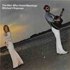 Michael Chapman  - The Man Who Hated Mornings album