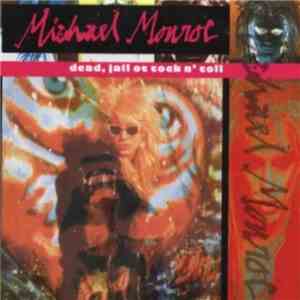 Michael Monroe - Dead, Jail Or Rock'N'Roll album