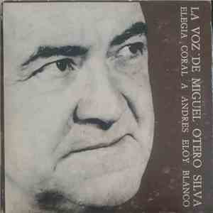 Miguel Otero Silva - La Voz De Miguel Otero Silva Elegia Coral A Andres Eloy Blanco album