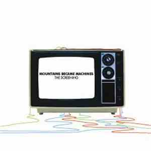 Mountains Became Machines - The Screening album