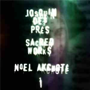 Noël Akchoté, Josquin Des Prés - Sacred Works, Vol. 1 (Des Prés's Motets For 4 And 6 Voices, Arranged For Guitar) album