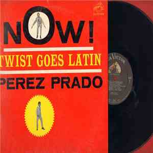 Perez Prado And His Orchestra - Now! Twist Goes Latin album