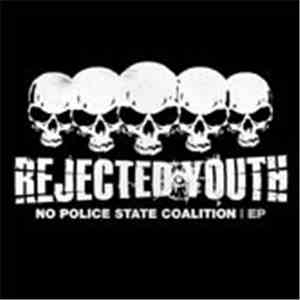 Rejected Youth - No Police State Coalition EP album
