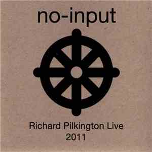 Richard Pilkington - No-Input Richard Pilkington Live 2011 album