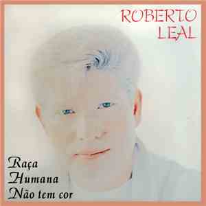 Roberto Leal - Raça Humana Não Tem Cor album