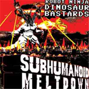 Robot Ninja Dinosaur Bastards - Subhumanoid Meltdown album