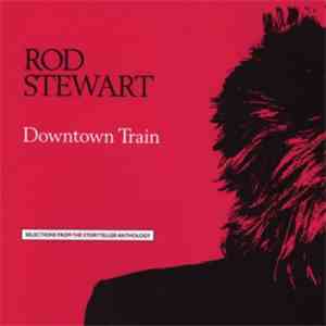 Rod Stewart - Downtown Train (Selections From The Storyteller Anthology) album