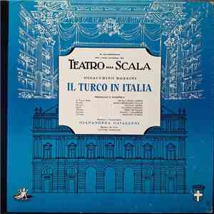 Rossini - Maria Callas, Nicolai Gedda, Nicola Rossi-Lemeni, Jolanda Gardino, Franco Calabrese, Mariano Stabile, Coro E Orchestra Del Teatro Alla Scala, Gianandrea Gavazzeni - Il Turco In Italia album