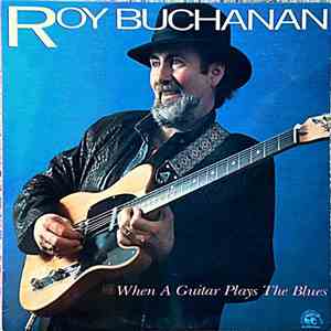 Roy Buchanan - When A Guitar Plays The Blues album