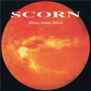 Scorn - White Irises Blind album