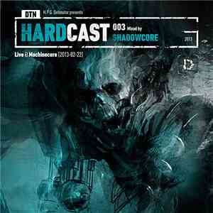 Shadowcore - DTN Hardcast 003: Live @ Machinecore (2013-02-22) album