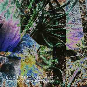 Steve Todd : Richard Youngs - Electric Cactus Of Mind album